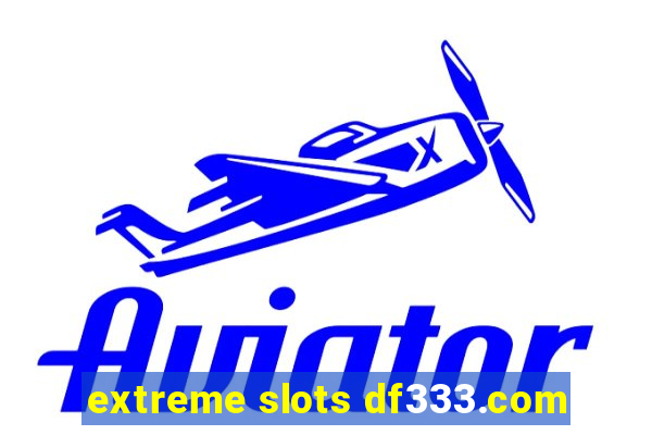 extreme slots df333.com